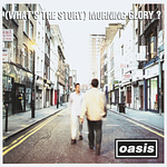 (What's the Story) Morning Glory?