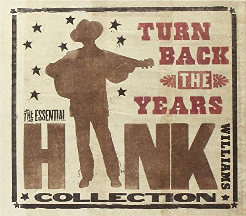 Turn Back the Years: The Essential Hank Williams Collection